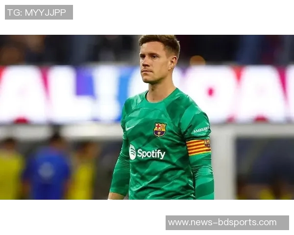 特尔施特根在巴萨前景不明切尔西有意引进这位门将